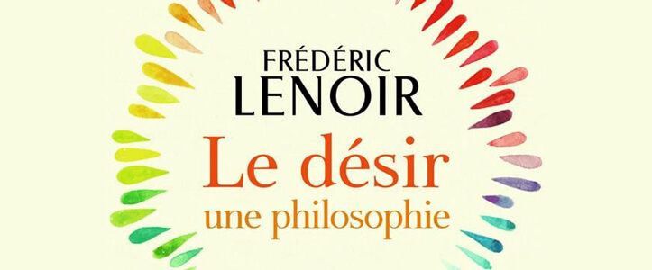 Frédéric LENOIR : Le Desir - Une Philosophie